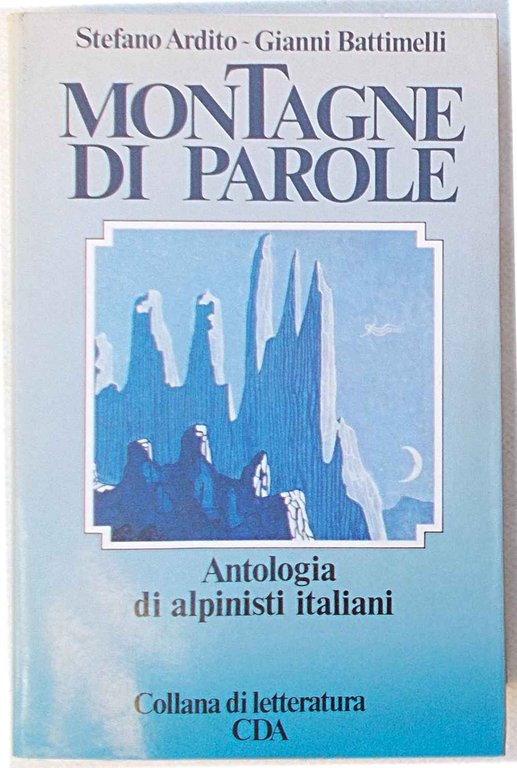 Montagne di parole. Antologia di alpinisti italiani.