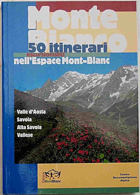 Monte Bianco. 50 itinerari escursionistici nell'Espace Mont-Blanc.