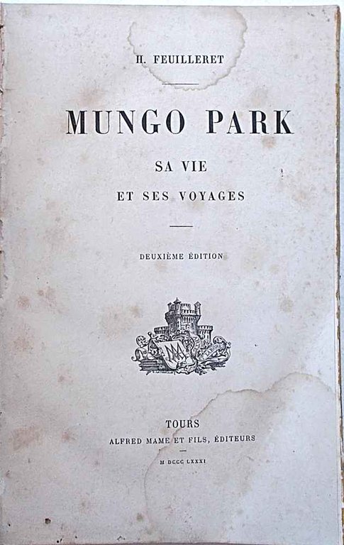 Mungo Park. Sa vie e ses voyages.