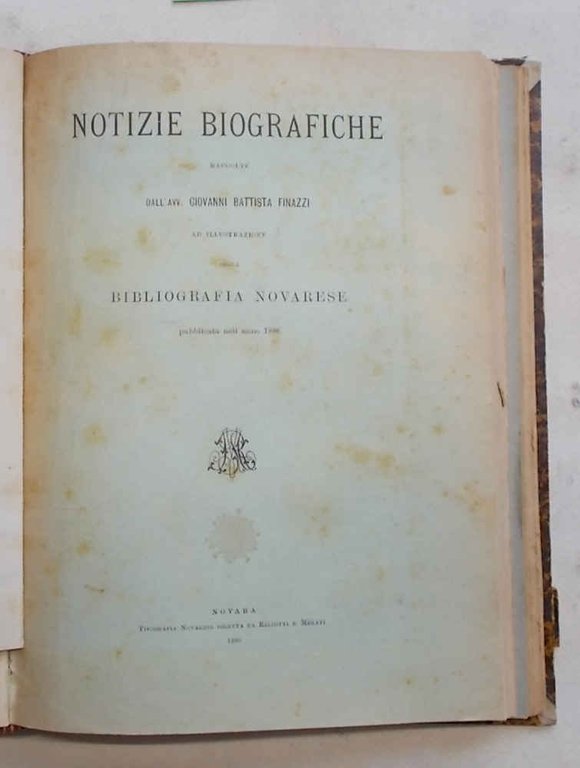 Notizie Biografiche raccolte dall'Avv. G.B.F. ad illustrazione della Bibliografia Novarese. …