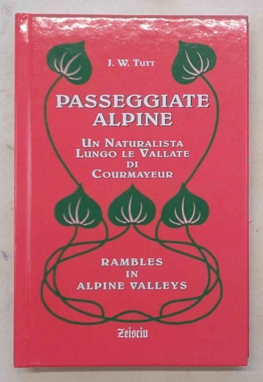 Passeggiate alpine. Un naturalista lungo le vallate di Courmayeur.