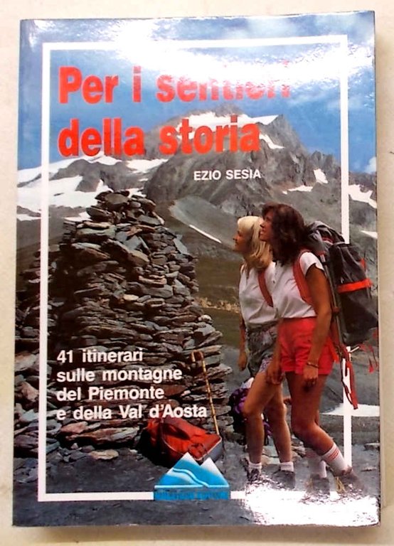 Per i sentieri della storia. 41 itinerari sulle montagne del …