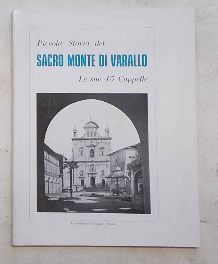 Piccola storia del Sacro Monte di Varallo. Le sue 45 …