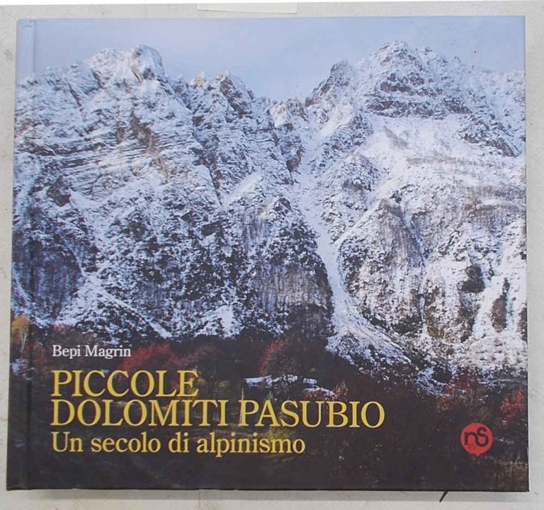 Piccole Dolomiti Pasubio. Un secolo di alpinismo.