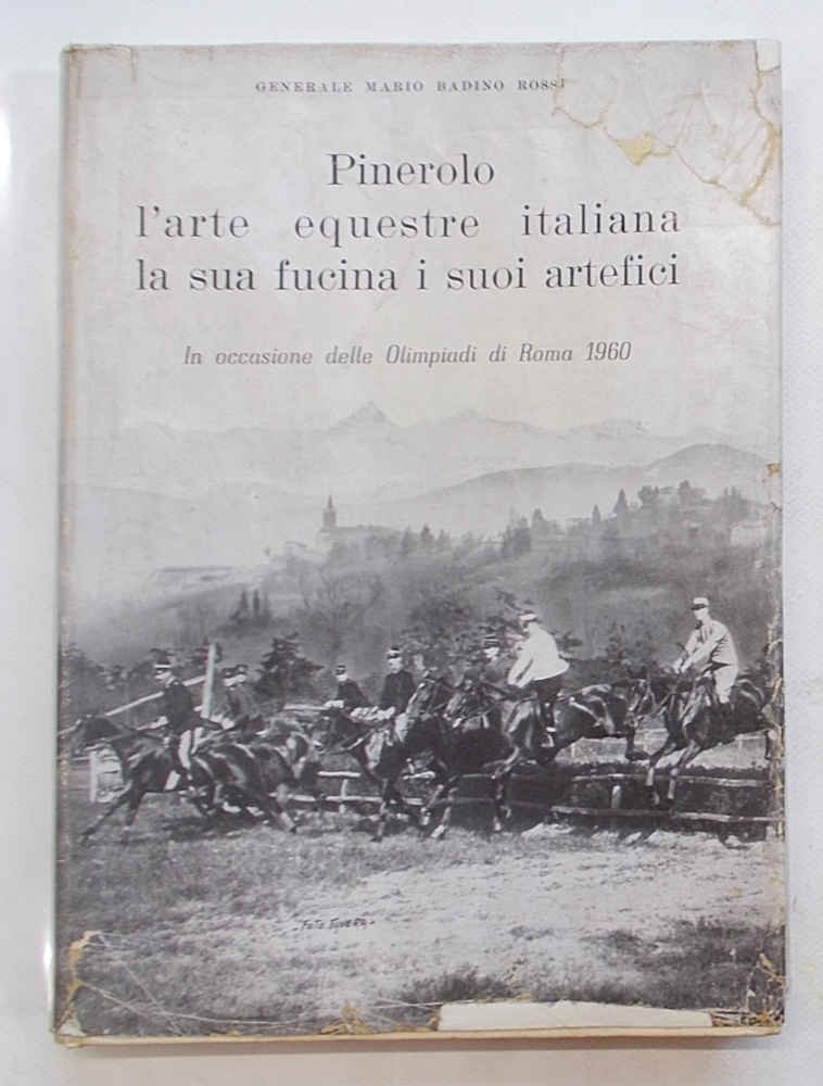 Pinerolo l'arte equestre italiana la sua fucina i suoi artefici.