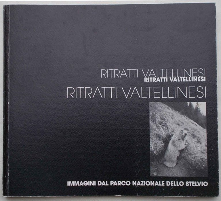 Ritratti Valtellinesi. Immagini del Parco Nazionale dello Stelvio.