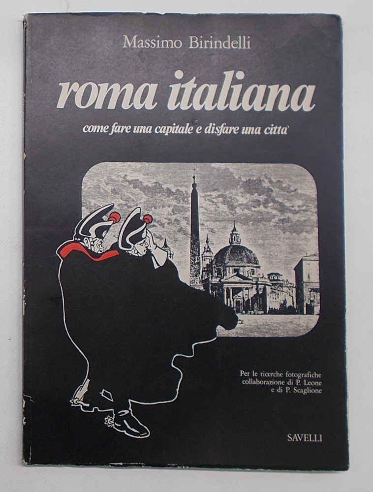 Roma italiana. Come fare una capitale e disfare una città.
