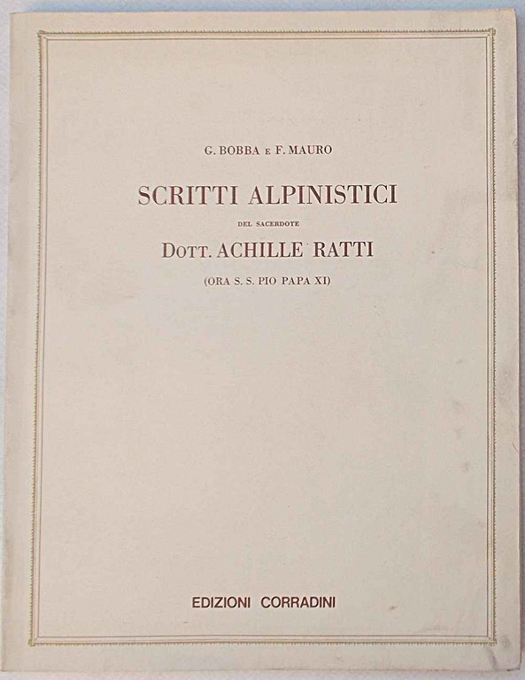 Scritti alpinistici del sacerdote Dott. Achille Ratti (ora S. S. …