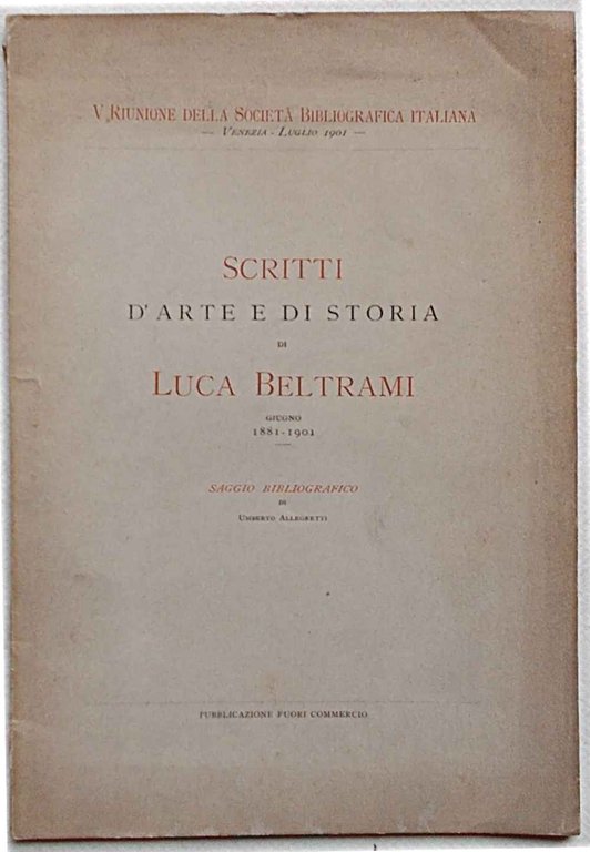 Scritti d'arte e di storia di Luca Beltrami. Giugno 1881-1901. …