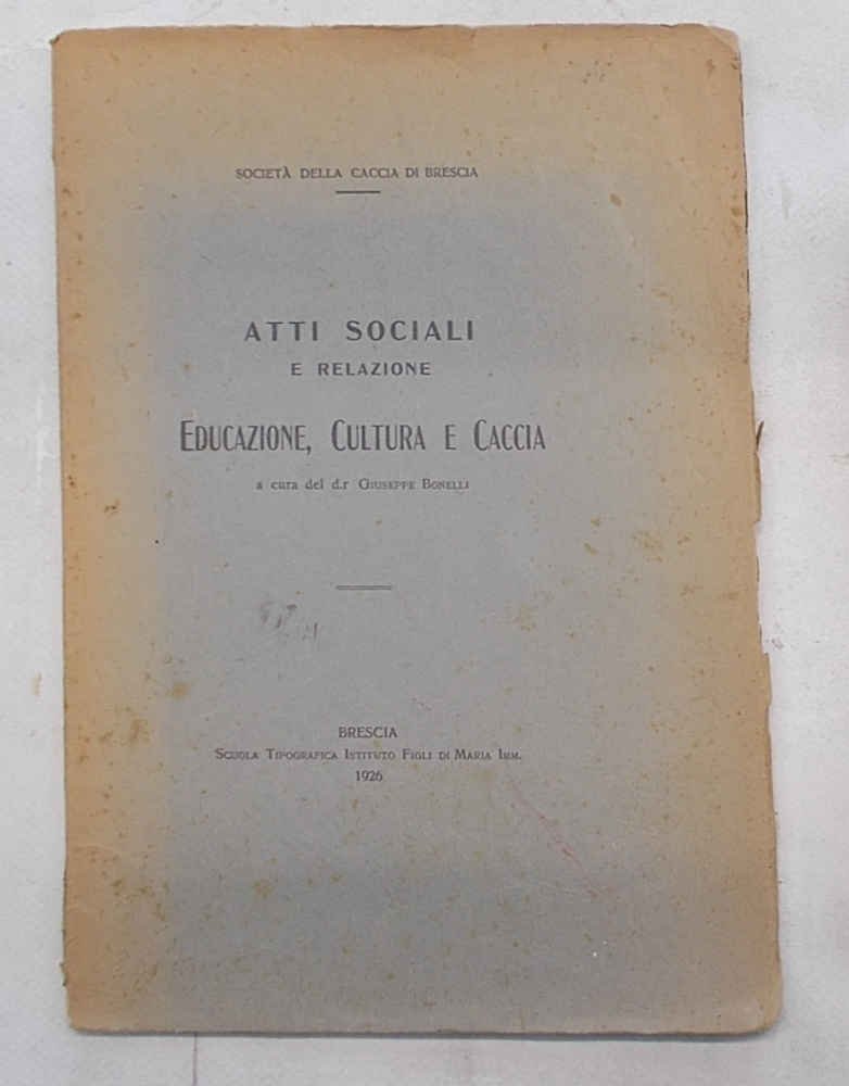 Società della Caccia di Brescia. Atti sociali e relazione. Educazione, …