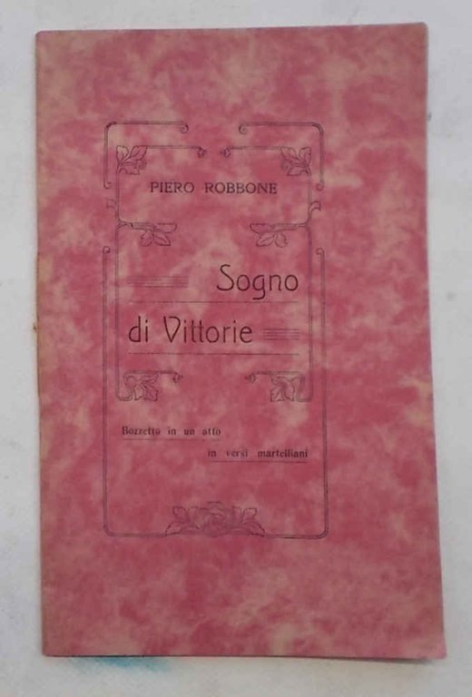 Sogno di vittorie. Bozzetto in un atto in versi martelliani.