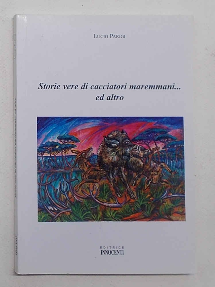 Storie vere di cacciatori maremmani… ed altro.