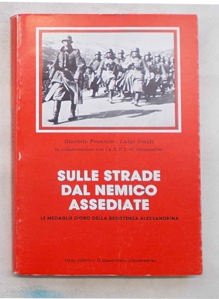 Sulle strade dal nemico assediate. Le medaglie d'oro della Resistenza …