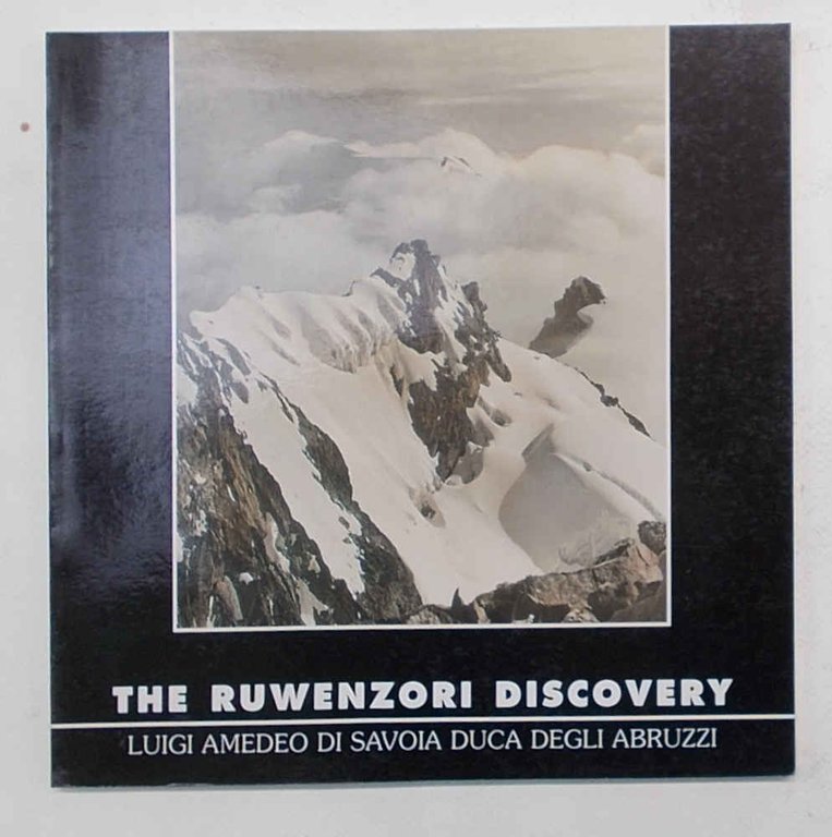 The Ruwenzori discovery. Luigi Amedeo di Savoia Duca degli Abruzzi.