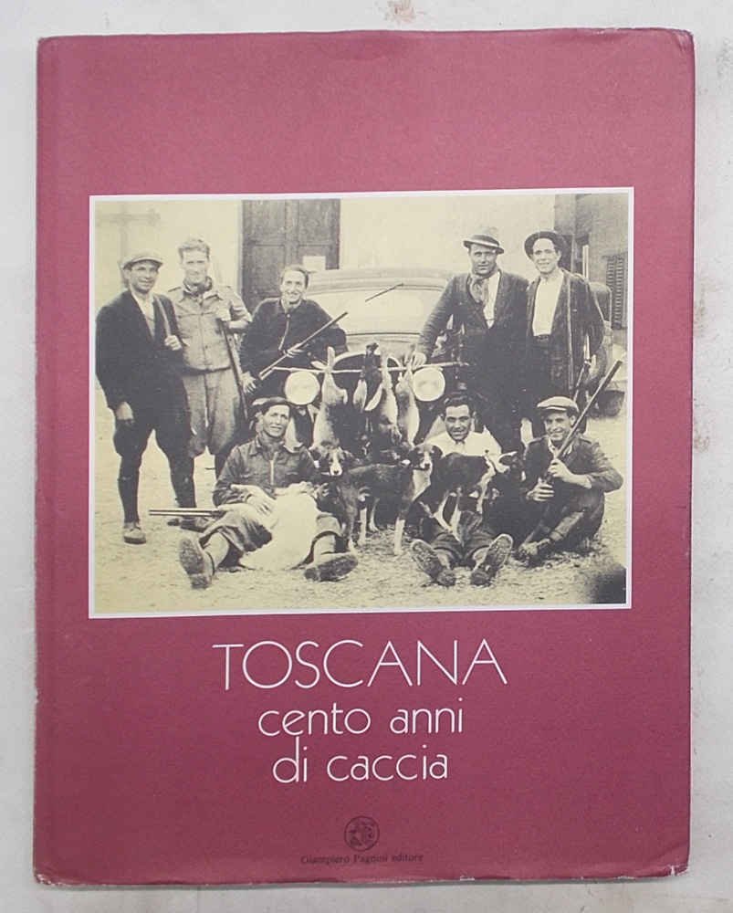 Toscana. Cento anni di caccia.