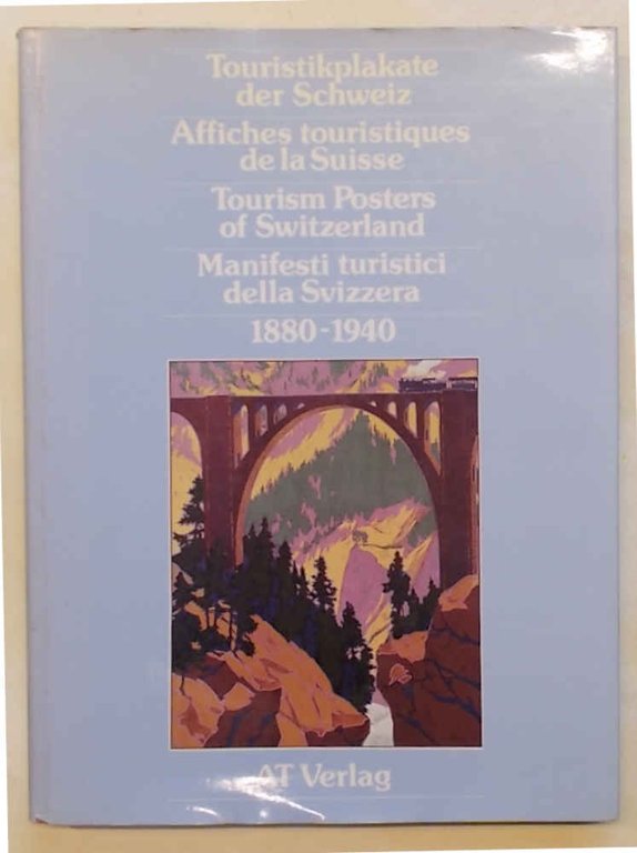 Touristikplakate der Schweiz. Manifesti turistici della Svizzera 1880 - 1940.