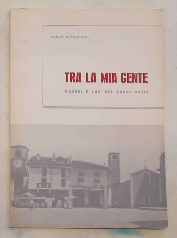 Tra la mia gente. Ricordi e luci del luogo natio.