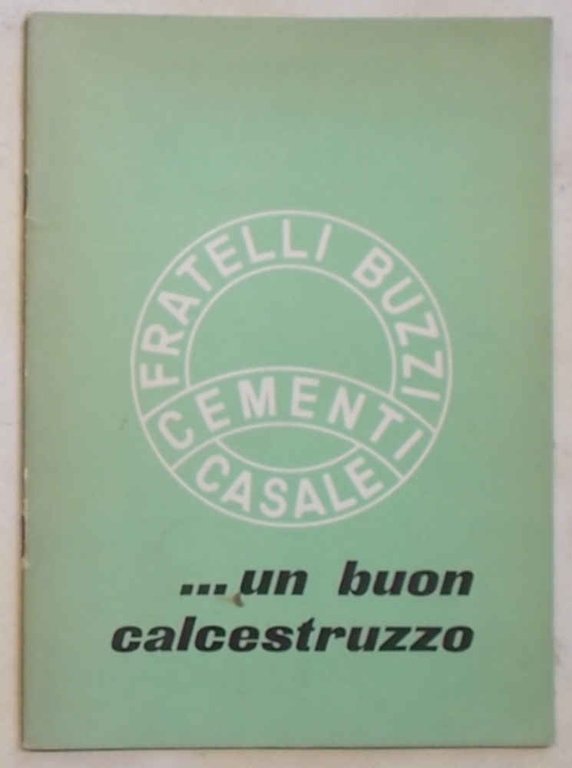 Un buon calcestruzzo. Fratelli Buzzi Cementi Casale.