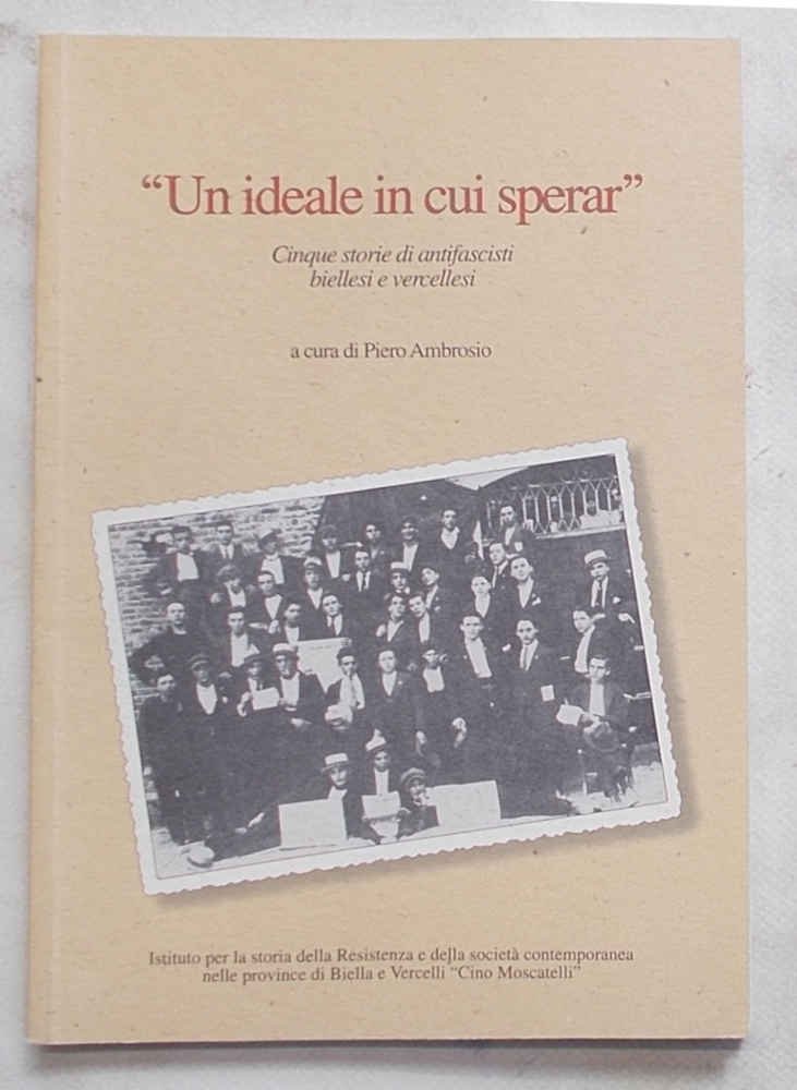 "Un ideale in cui sperar". Cinque storie di antifascisti biellesi …