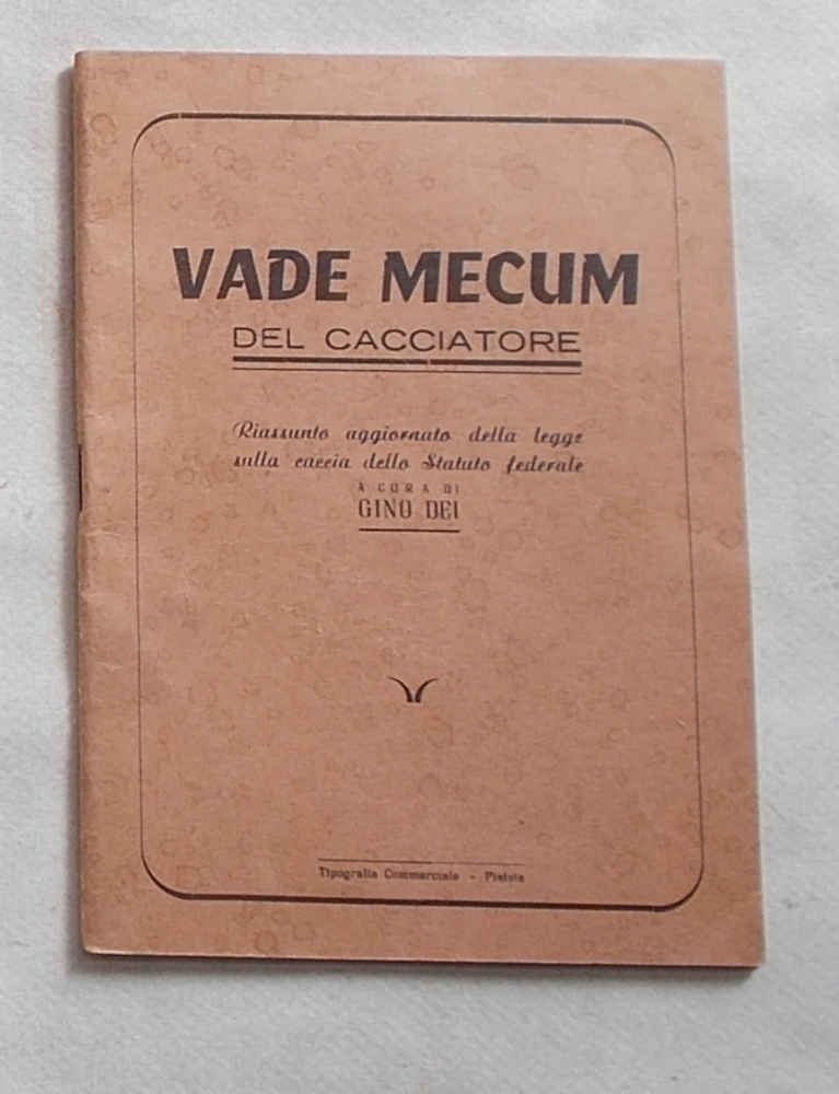 Vade mecum del cacciatore. Riassunto aggiornato della legge sulla caccia …