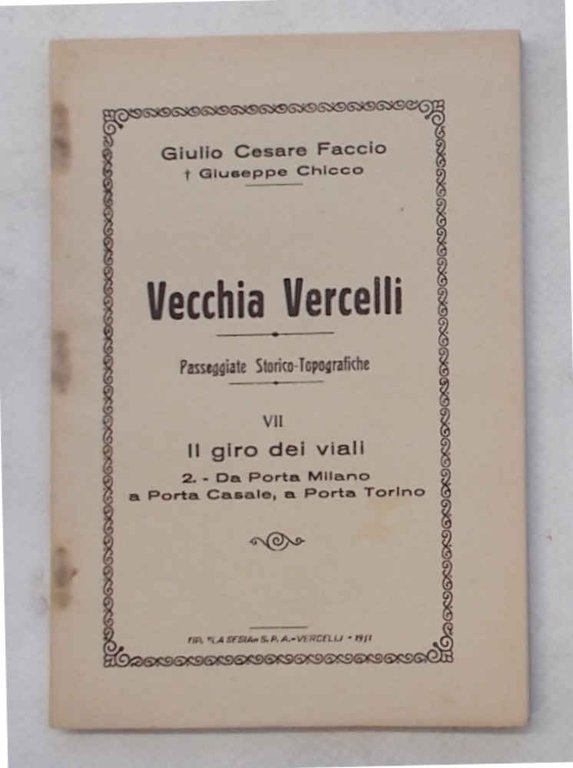 Vecchia Vercelli. Passeggiate storico-topografiche. Vol VIl. Il giro dei viali. …