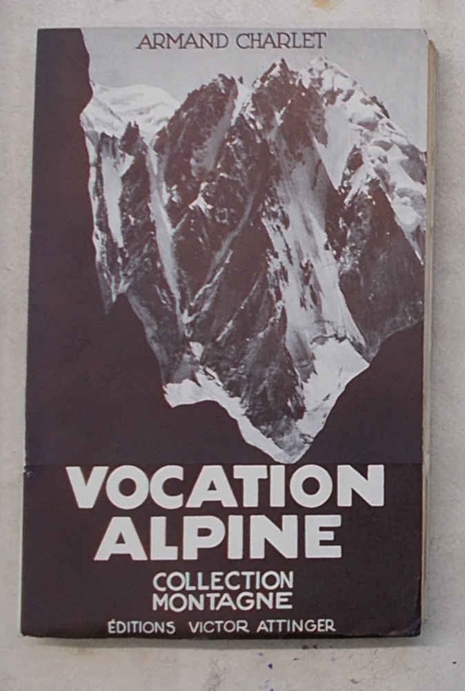 Vocation alpine. Souvenirs d'un guide de montagne.