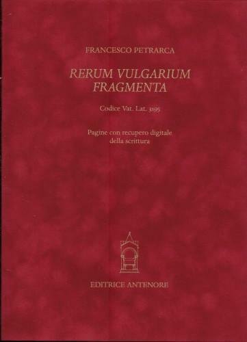 Rerum vulgarium fragmenta. Facsimile del codice autografo Vaticano latino 3195 …
