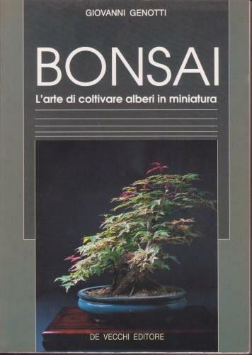 Bonsai. L’Arte di coltivare alberi in miniatura