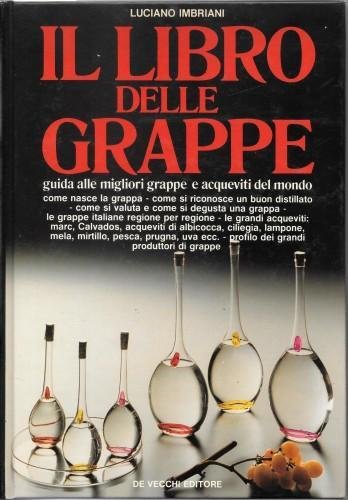 Il libro delle grappe. Guida alle migliori grappe e acqueviti …
