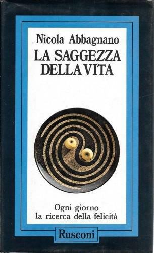 La saggezza della vita. Ogni giorno la ricerca della felicita'
