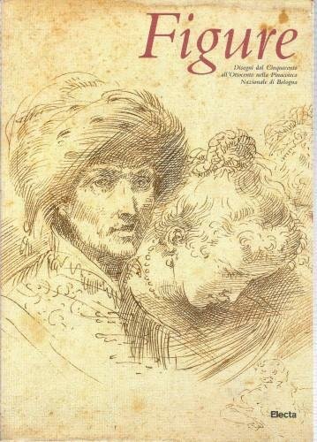 Figure. Disegni dal Cinquecento all'Ottocento nella Pinacoteca Nazionale di Bologna