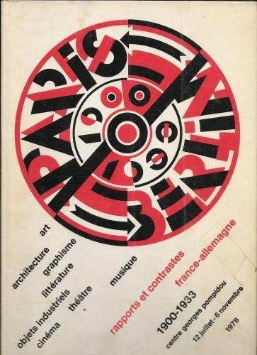 PARIS-BERLIN 1900-1933. Rapports et contrastes France-Allemagne: art, architecture, graphisme, litterature, …