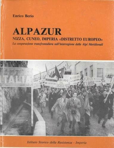 Alpazur. Nizza, Cuneo, Imperia "distretto europeo". La cooperazione transfrontaliera nell'interregione …