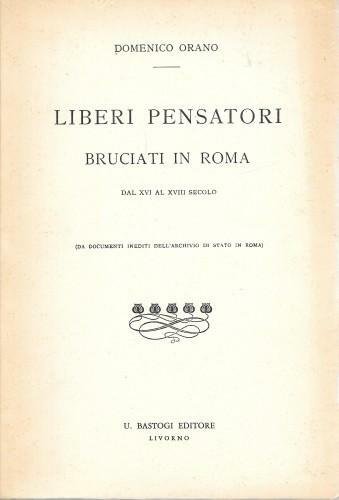 Liberi pensatori bruciati in Roma dal XVI al XVIII secolo