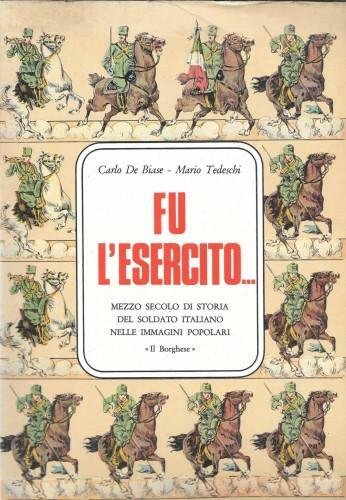 Fu l'esercito. Mezzo secolo di storia del soldato italiano nelle …