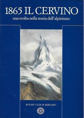 1865 Il Cervino, una svolta nella storia dell'alpinismo. Vedute dalla …