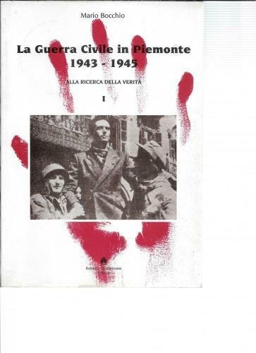La Guerra Civile in Piemonte 1943 - 1945. Alla ricerca …