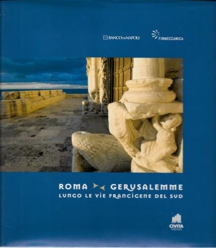 Roma -Gerusalemme. Lungo le vie francigene del sud