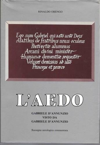 L'aedo. Gabriele D'Annunzio visto da Gabriele D'Annunzio. Rassegna antologica commentata