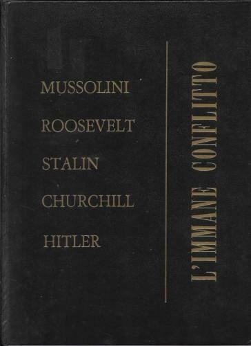 L'immane conflitto. Mussolini Roosevelt Stalin Churchill Hitler