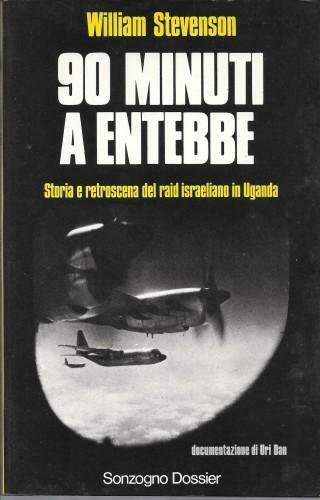 90 minuti a Entebbe. Storia e retroscena del raid israeliano …