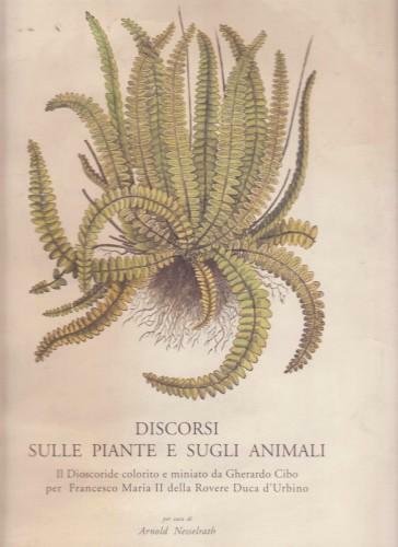 Discorsi sulle piante e sugli animali. Il Dioscoride colorito e …
