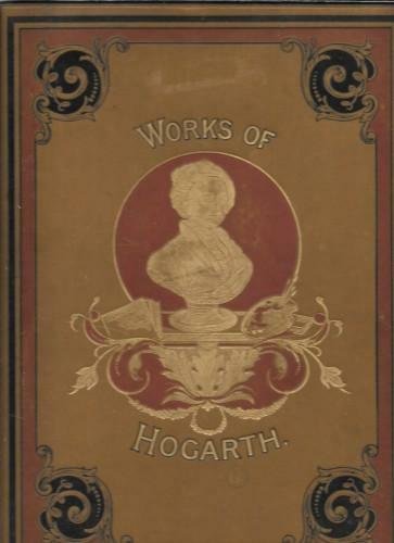 The Complete Works of William Hogarth., with an introductory essay …