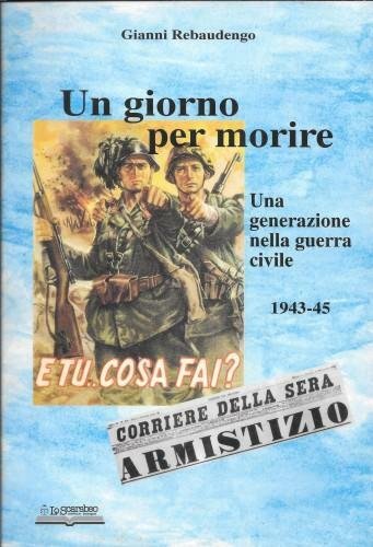 Un giorno per morire. Una generazione nella guerra civile 1943-45