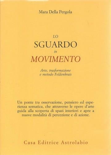 Lo sguardo in movimento. Arte, trasformazione e metodo Feldenkrais
