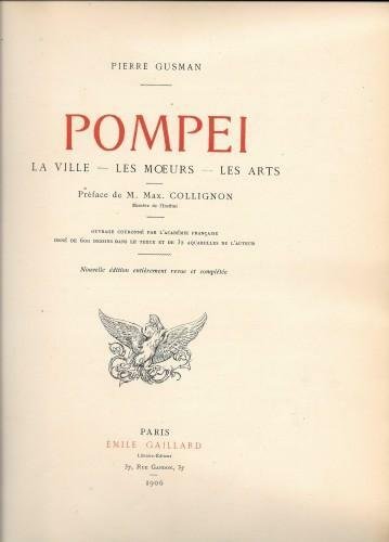 POMPEI. La ville - Les moeurs - Les arts