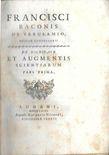 Francisci Baconis de Verulamio Angliae cancellarii. De Dignitate et augmentis …