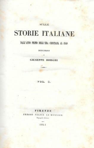 Sulle storie italiane dall'anno primo dell'era cristiana al 1840, voll. …