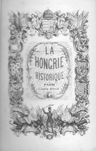 La Hongrie ancienne et moderne, 2 parti in 1 vol.