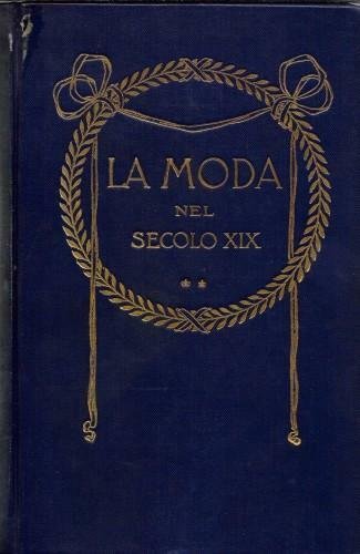 La moda. Uomini e costumi del secolo XIX da dipinti …